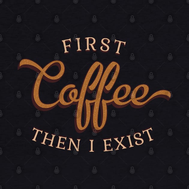 First Coffee Then I Exist by Finji